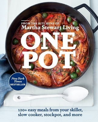 One Pot: 120+ Easy Meals from Your Skillet, Slow Cooker, Stockpot, and More: A Cookbook by Martha Stewart Living Magazine