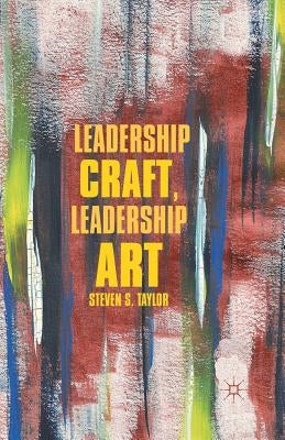 Leadership Craft, Leadership Art by Taylor, S.