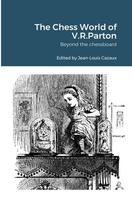 The Chess World of V.R.Parton: Beyond the chessboard by Cazaux, Jean-Louis