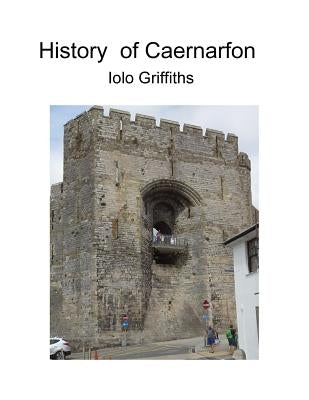History of Caernarfon by Griffiths, Iolo Wyn