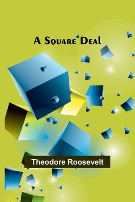 A Square Deal by Roosevelt, Theodore