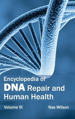 Encyclopedia of DNA Repair and Human Health: Volume III by Wilson, Nas