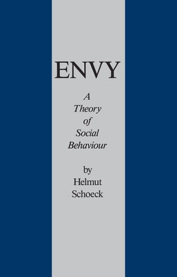 Envy: A Theory of Social Behaviour by Schoeck, Helmut