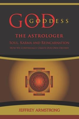 God/Goddess the Astrologer: Soul, Karma & Reincarnation: How We Are Continually Creating Our Own Destiny by Borysiewicz, Ania