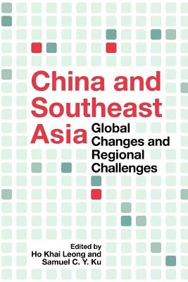 China and Southeast Asia: Global Changes and Regional Challenges by Ho, Khai Leong