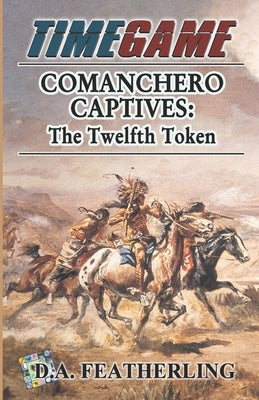 Comanchero Captives: The Twelfth Token by Featherling, D. A.
