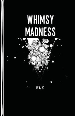 Whimsy Madness by Katzianer, Erica L.