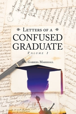 Letters of a Confused Graduate: Volume 1 by Marshall, Gabriel