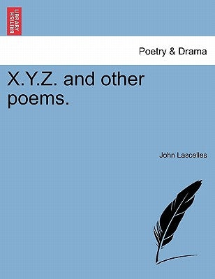 X.Y.Z. and Other Poems. by Lascelles, John
