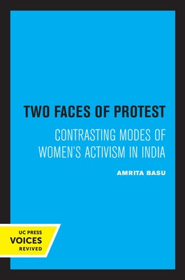 Two Faces of Protest: Contrasting Modes of Women's Activism in India by Basu, Amrita