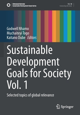 Sustainable Development Goals for Society Vol. 1: Selected Topics of Global Relevance by Nhamo, Godwell