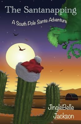 The Santanapping: A South Pole Santa Adventure by Jackson, Jinglebelle