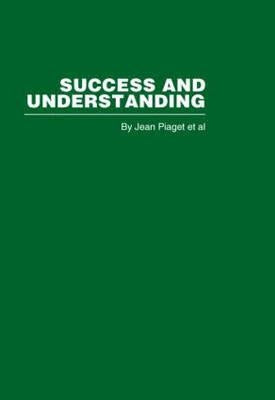 Success and Understanding by Piaget, Jean