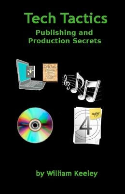 Tech Tactics Publishing and Production Secrets by Keeley, William D.