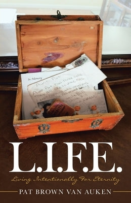 L.I.F.E.: Living Intentionally for Eternity by Auken, Pat Brown Van