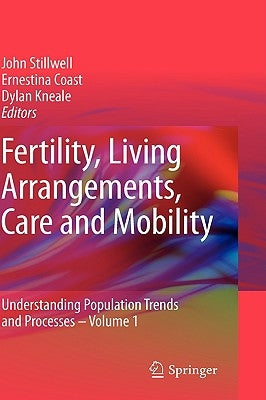 Fertility, Living Arrangements, Care and Mobility: Understanding Population Trends and Processes - Volume 1 by Stillwell, John
