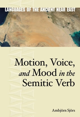Motion, Voice, and Mood in the Semitic Verb by Sjörs, Henning Ambjörn