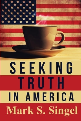 Seeking Truth in America by Singel, Mark S.