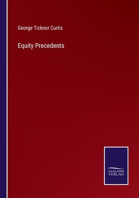 Equity Precedents by Curtis, George Ticknor
