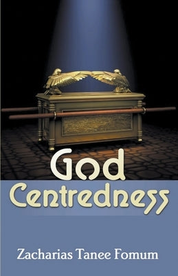 God Centredness by Fomum, Zacharias Tanee