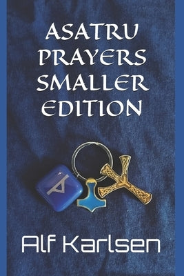 Asatru Prayers Smaller Edition by Karlsen, Alf