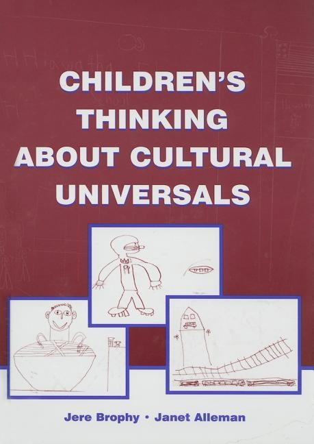 Children's Thinking About Cultural Universals by Brophy, Jere