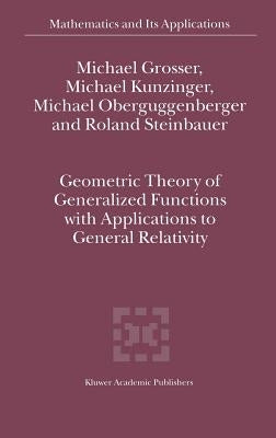 Geometric Theory of Generalized Functions with Applications to General Relativity by Grosser, M.