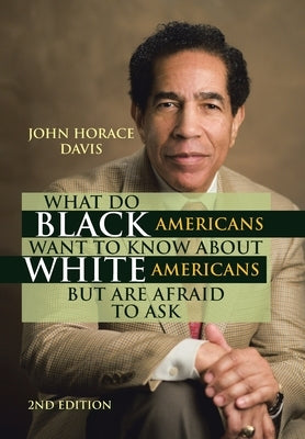 What Do Black Americans Want to Know about White Americans but Are Afraid to Ask by Davis, John Horace