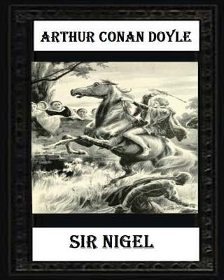 Sir Nigel (1906) NOVEL by Arthur Conan Doyle by Doyle, Arthur Conan