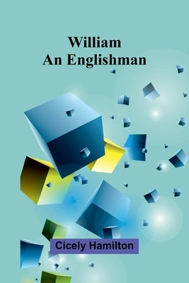 William An Englishman by Hamilton, Cicely