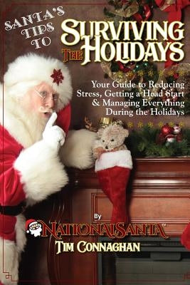 Santa's Tips to Surviving the Holidays: Your Guide to Reducing Stress, Getting a Head Start & Managing Everything During the Holidays by Connaghan, Timothy