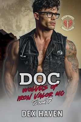 Doc: Wolves of Iron Valor MC Book 7 by Haven, Dex