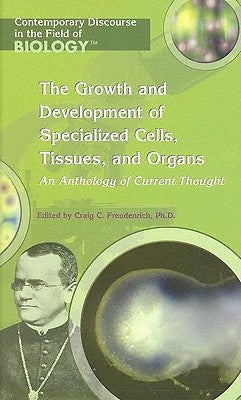 Growth and Development of Specialized Cells, Tissues, and Organs: An Anthology of Current Thought by Freudenrich, Craig