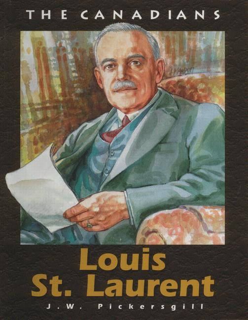 Louis St Laurent: Revised by Pickersgill, J. W.