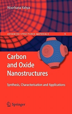 Carbon and Oxide Nanostructures: Synthesis, Characterisation and Applications by Yahya, Noorhana