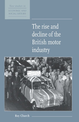 The Rise and Decline of the British Motor Industry by Chruch, Roy
