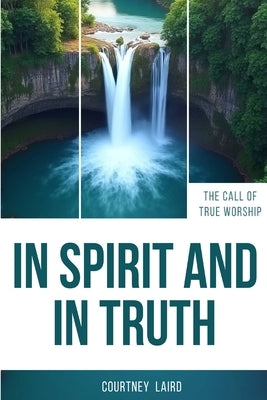 In Spirit And In Truth by Laird, Courtney
