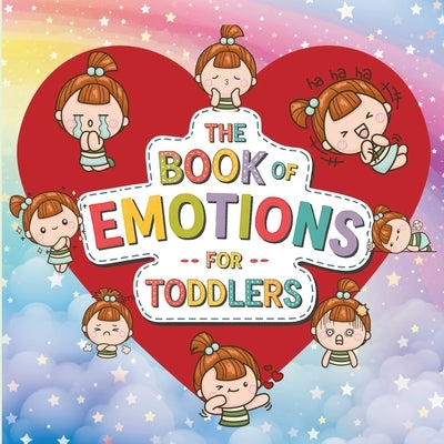 Book of Emotions for Toddlers: The Big Feelings Book to Teach Emotions and Help Manage Kids' Anger, Excitement, Anxiety, and Sadness by Tsarina Publishing
