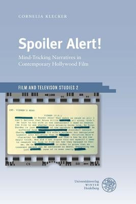 Spoiler Alert!: Mind-Tricking Narratives in Contemporary Hollywood Film by Klecker, Cornelia