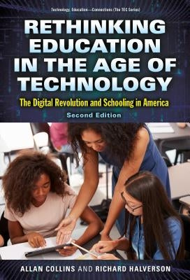 Rethinking Education in the Age of Technology: The Digital Revolution and Schooling in America by Collins, Allan