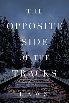 The Opposite Side of the Tracks by L. a. W. S.