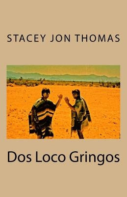 Dos Loco Gringos by Thomas, Stacey Jon
