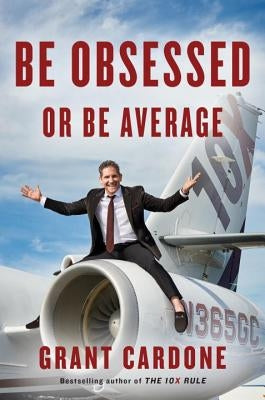 Be Obsessed or Be Average by Cardone, Grant
