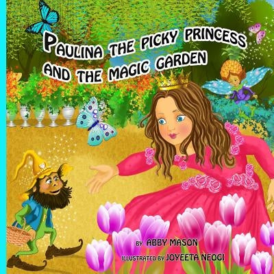 Paulina the Picky Princess and the Magic Garden by Mason, Abby