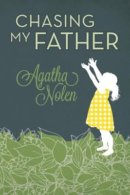 Chasing My Father by Nolen, Agatha