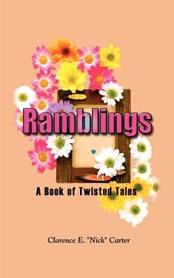 Ramblings: A Book of Twisted Tales by Carter, Clarence E. Nick