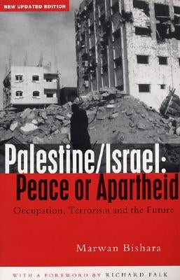 Palestine/Israel: Peace or Apartheid: Prospects for Resolving the Conflict by Bishara, Marwan