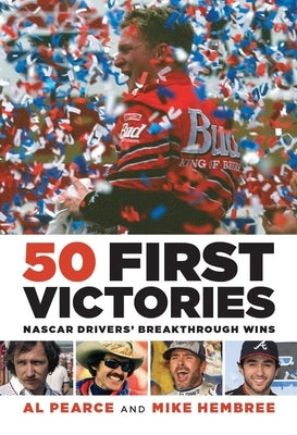 50 First Victories: NASCAR Drivers' Breakthrough Wins by Hembree, Mike
