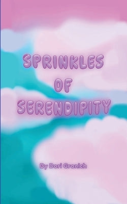 Sprinkles Of Serendipity by Gronich, Dori
