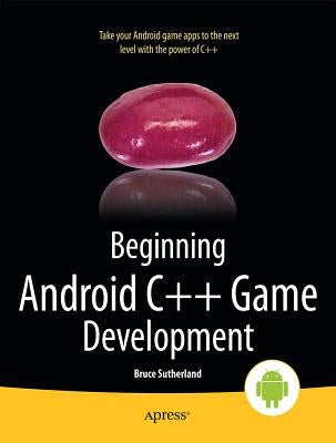 Beginning Android C++ Game Development by Sutherland, Bruce